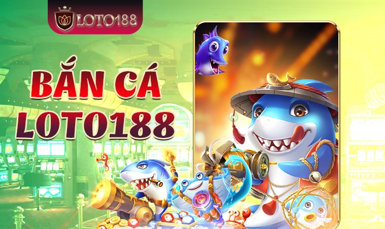Sảnh bắn cá Loto188 thiết kế giao diện đẹp, chuyên nghiệp